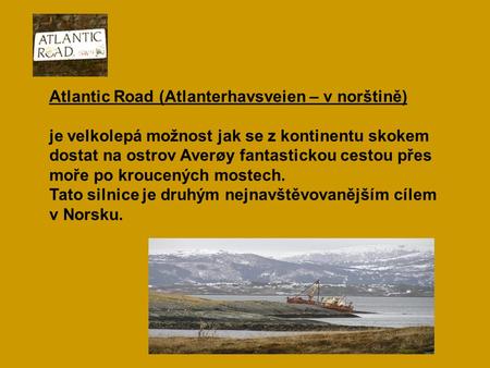 Atlantic Road (Atlanterhavsveien – v norštině) je velkolepá možnost jak se z kontinentu skokem dostat na ostrov Averøy fantastickou cestou přes moře po.