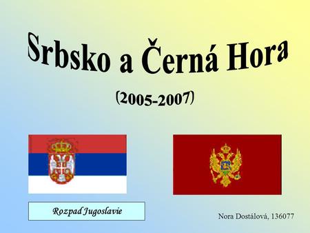 Srbsko a Černá Hora ( ) Rozpad Jugoslavie