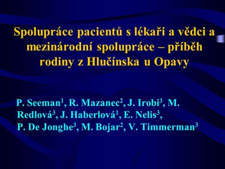 P. Seeman1, R. Mazanec2, J. Irobi3, M. Redlová3, J. Haberlová1, E