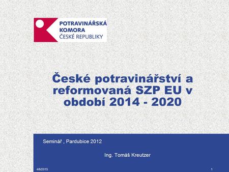4/6/20151 České potravinářství a reformovaná SZP EU v období 2014 - 2020 Seminář, Pardubice 2012 Ing. Tomáš Kreutzer.