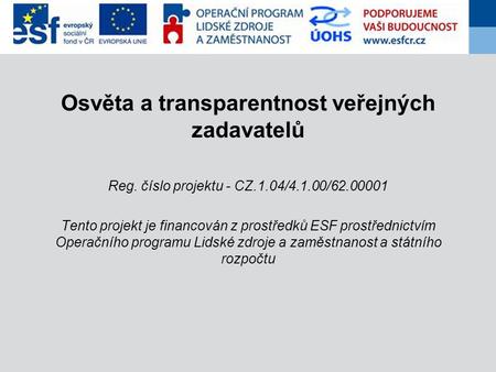 Osvěta a transparentnost veřejných zadavatelů Reg. číslo projektu - CZ.1.04/4.1.00/62.00001 Tento projekt je financován z prostředků ESF prostřednictvím.
