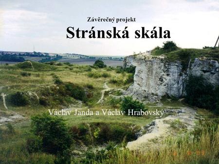 Závěrečný projekt Stránská skála Václav Janda a Václav Hrabovský.