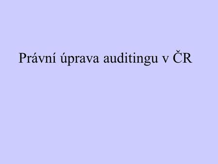 Právní úprava auditingu v ČR