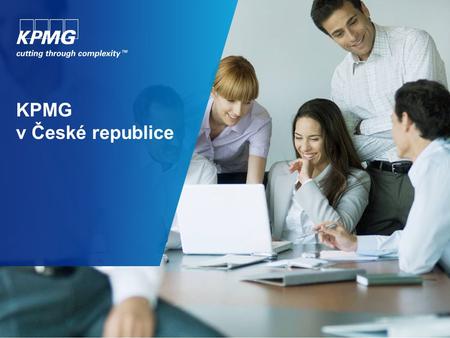 Seznámení se s KPMG KPMG je celosvětová síť poradenských společností poskytujících služby v oblasti auditu, daní a poradenství. V jejích členských společnostech.