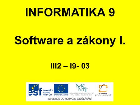 INFORMATIKA 9 Software a zákony I. III2 – I9- 03.