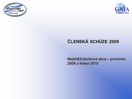 ČLENSKÁ SCHŮZE 2009 Nejbližší klubové akce – prosinec 2009 a leden 2010.