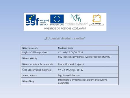 „EU peníze středním školám“ Název projektuModerní škola Registrační číslo projektuCZ.1.07/1.5.00/34.0526 Název aktivity III/2 Inovace a zkvalitnění výuky.