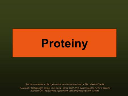 Proteiny Autorem materiálu a všech jeho částí, není-li uvedeno jinak, je Mgr. Vlastimil Vaněk Dostupné z Metodického portálu www.rvp.cz, ISSN: 1802-4785,