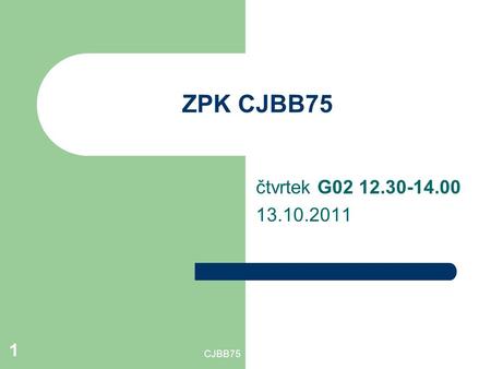 CJBB75 1 ZPK CJBB75 čtvrtek G02 12.30-14.00 13.10.2011.