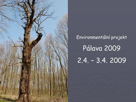 Environmentální projekt Pálava 2009 2.4. – 3.4. 2009.