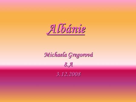Albánie Michaela Gregorová 8.A 3.12.2008.