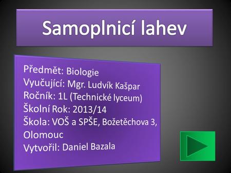 Samoplnicí lahev Předmět: Biologie Vyučující: Mgr. Ludvík Kašpar