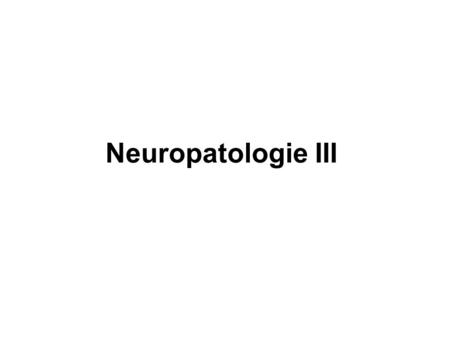 Neuropatologie III.