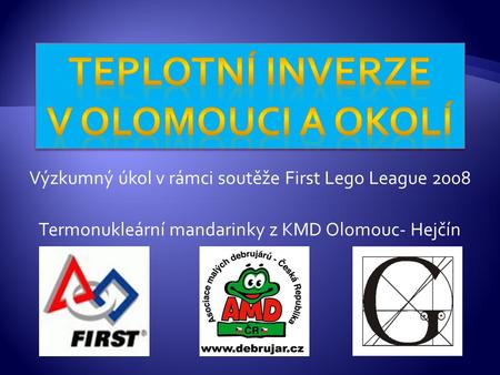 Výzkumný úkol v rámci soutěže First Lego League 2008 Termonukleární mandarinky z KMD Olomouc- Hejčín.