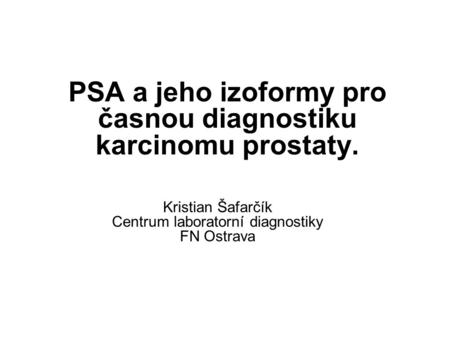 PSA a jeho izoformy pro časnou diagnostiku karcinomu prostaty.