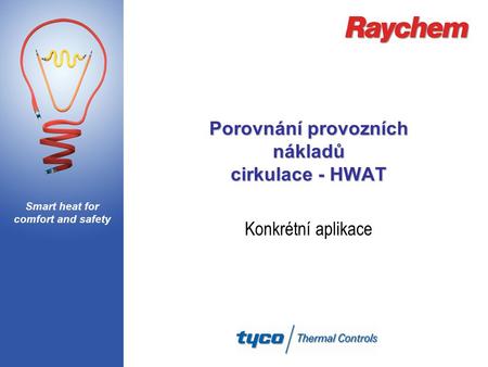 Smart heat for comfort and safety Porovnání provozních nákladů cirkulace - HWAT Konkrétní aplikace.