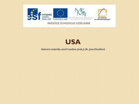 USA Autorem materiálu, není-li uvedeno jinak, je Bc. Jana Kloučková.
