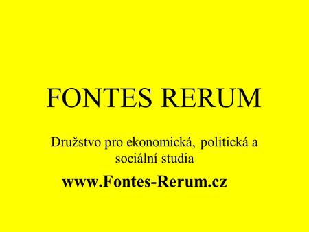 FONTES RERUM Družstvo pro ekonomická, politická a sociální studia www.Fontes-Rerum.cz.