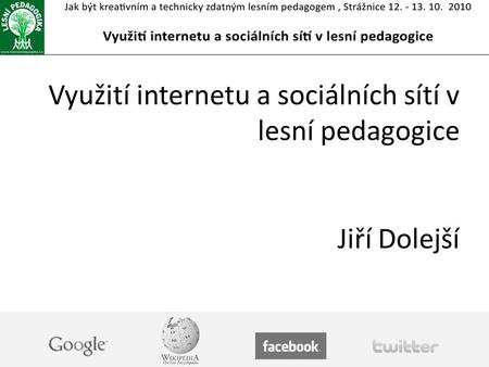 Využití internetu a sociálních sítí v lesní pedagogice Jiří Dolejší