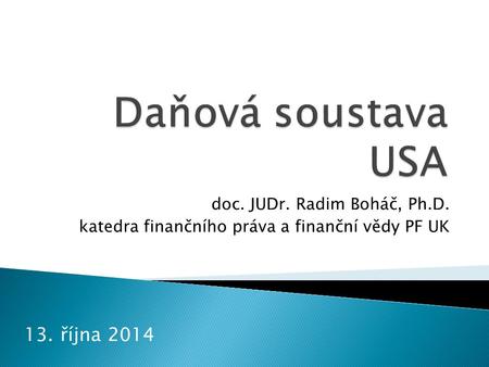 Doc. JUDr. Radim Boháč, Ph.D. katedra finančního práva a finanční vědy PF UK 13. října 2014.