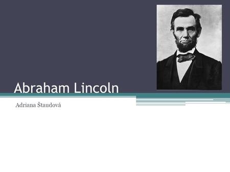 Abraham Lincoln Adriana Štaudová.