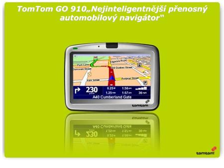 TomTom GO 910„Nejinteligentnjší přenosný automobilový navigátor“ TomTom GO 910„Nejinteligentnější přenosný automobilový navigátor“