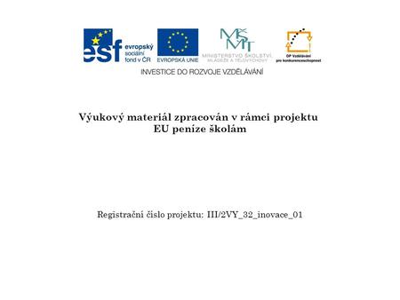 Výukový materiál zpracován v rámci projektu EU peníze školám Registrační číslo projektu: III/2VY_32_inovace_01.