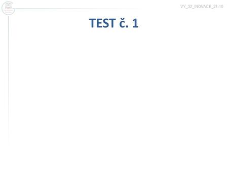 VY_32_INOVACE_21-10 TEST č. 1.