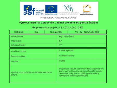 Výukový materiál zpracován v rámci projektu EU peníze školám Registrační číslo projektu: CZ.1.07/1.4.00/21.2503 Šablona:III/2Č.materiáluVY_32_INOVACE_456.