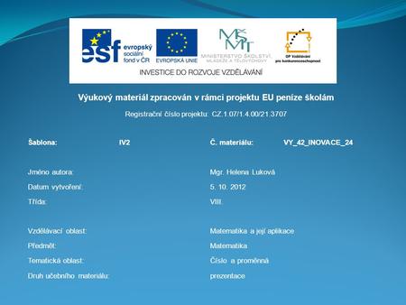 Výukový materiál zpracován v rámci projektu EU peníze školám Registrační číslo projektu: CZ.1.07/1.4.00/21.3707 Šablona:IV2Č. materiálu:VY_42_INOVACE_24.