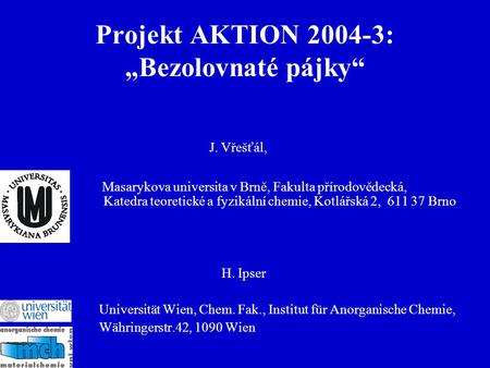Projekt AKTION 2004-3: „Bezolovnaté pájky“ Masarykova universita v Brně, Fakulta přírodovědecká, Katedra teoretické a fyzikální chemie, Kotlářská 2, 611.