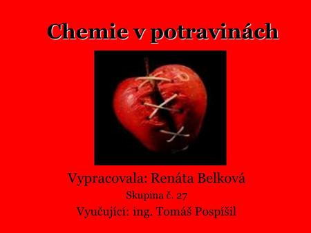 Chemie v potravinách Vypracovala: Renáta Belková