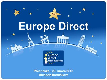 Europe Direct Přednáška – 23. února 2012 Michaela Bartůšková.