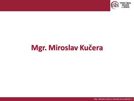 Mgr. Miroslav Kučera; Mgr. Miroslav Kučera.