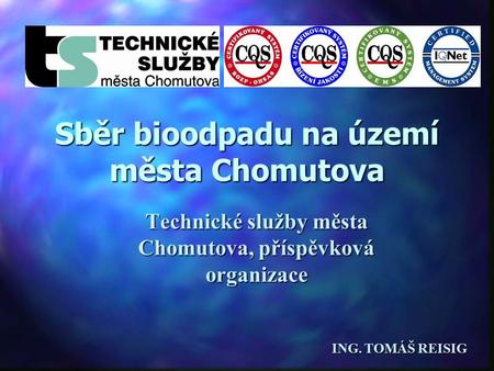 Sběr bioodpadu na území města Chomutova Technické služby města Chomutova, příspěvková organizace ING. TOMÁŠ REISIG.