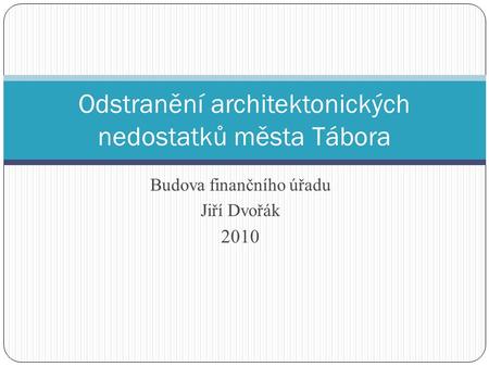 Budova finančního úřadu Jiří Dvořák 2010 Odstranění architektonických nedostatků města Tábora.
