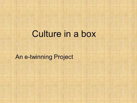 Culture in a box An e-twinning Project.