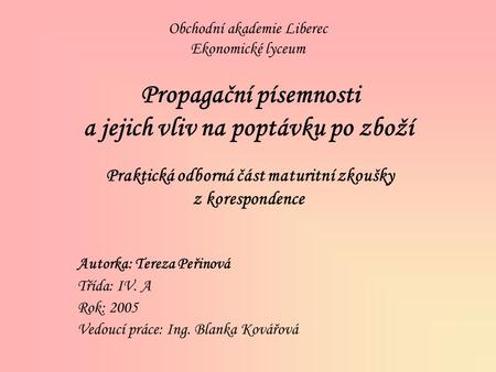 Obchodní akademie Liberec Ekonomické lyceum Propagační písemnosti a jejich vliv na poptávku po zboží Praktická odborná část maturitní zkoušky z korespondence.
