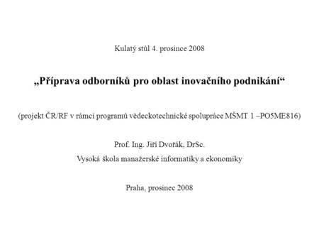 Kulatý stůl 4. prosince 2008 „Příprava odborníků pro oblast inovačního podnikání“ (projekt ČR/RF v rámci programů vědeckotechnické spolupráce MŠMT 1 –PO5ME816)