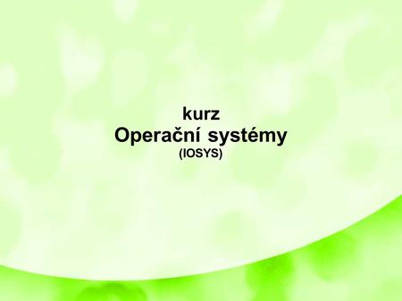 Kurz Operační systémy (IOSYS) 1.