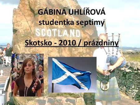 GÁBINA UHLÍŘOVÁ studentka septimy Skotsko - 2010 / prázdniny.