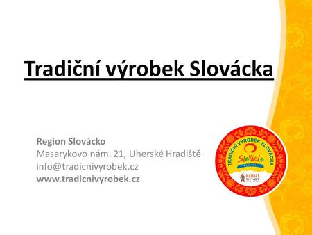 Tradiční výrobek Slovácka Region Slovácko Masarykovo nám. 21, Uherské Hradiště