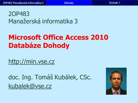 2OP483 Manažerská informatika 3DohodySnímek 1 2OP483 Manažerská informatika 3 Microsoft Office Access 2010 Databáze Dohody