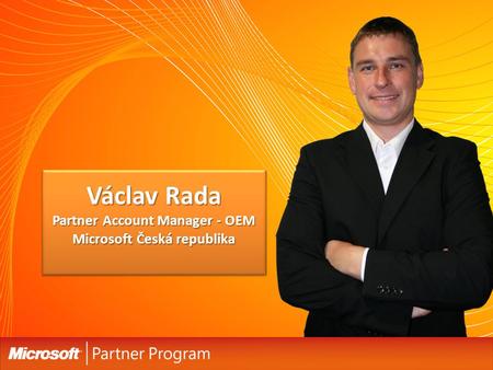 Václav Rada Partner Account Manager - OEM Microsoft Česká republika