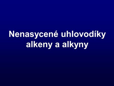 Nenasycené uhlovodíky alkeny a alkyny