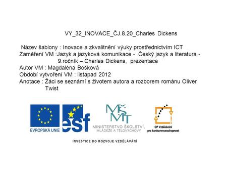VY_32_INOVACE_ČJ.8.20_Charles Dickens Název šablony : Inovace a zkvalitnění výuky prostřednictvím ICT Zaměření VM :Jazyk a jazyková komunikace - Český.