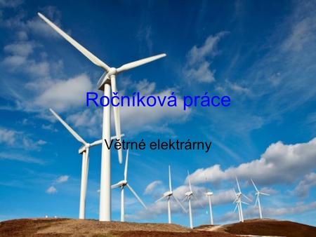 Ročníková práce Větrné elektrárny.