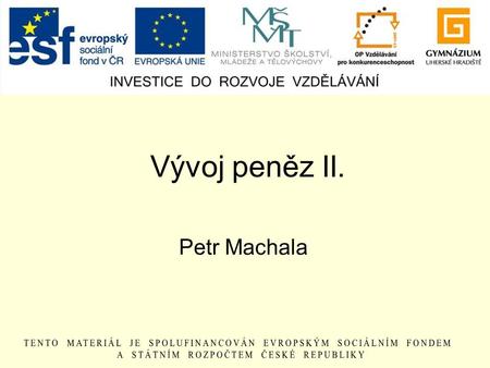 Vývoj peněz II. Petr Machala.