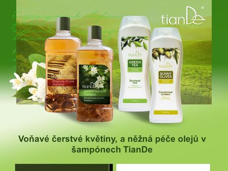 Voňavé čerstvé květiny, a něžná péče olejů v šampónech TianDe.
