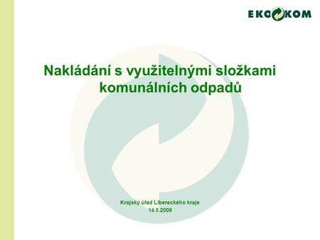 Nakládání s využitelnými složkami komunálních odpadů Krajský úřad Libereckého kraje 14.5.2009.